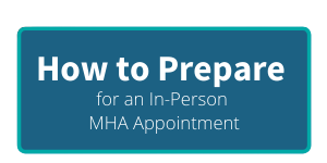 How to prepare for an in-person MHA appointment